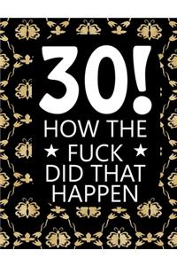 30! How The Fuck Did That Happen