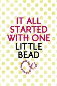 It All Started With One Little Bead