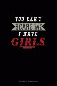 You Can't Scare Me I Have Girls
