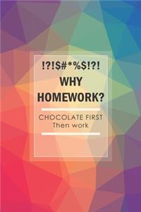 Why Homework? Chocolate First Then Work