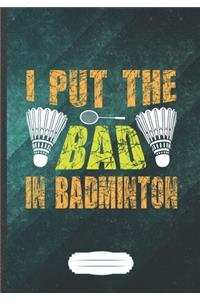 I Put the Bad in Badminton