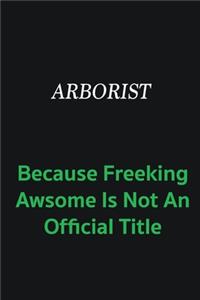 Arborist because freeking awsome is not an official title