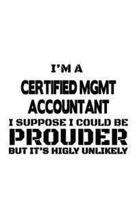 I'm A Certified Mgmt Accountant I Suppose I Could Be Prouder But It's Highly Unlikely