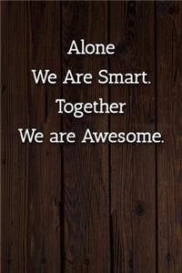 Alone We Are Smart. Together We are Awesome. Notebook