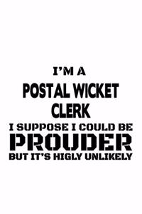 I'm A Postal Wicket Clerk I Suppose I Could Be Prouder But It's Highly Unlikely