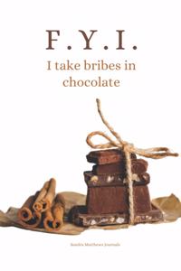 F.Y.I. I take bribes in chocolate - Sandra Matthews Journals: Chocolate Lovers Journal