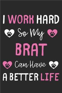I Work Hard So My Brat Can Have A Better Life
