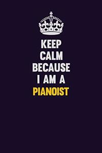 Keep Calm Because I Am A Pianoist