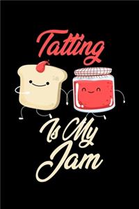 Tatting is My Jam: Funny Tatting Journal (Diary, Notebook) Christmas & Birthday Gift for Tatting Enthusiasts