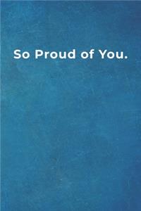 So Proud of You.