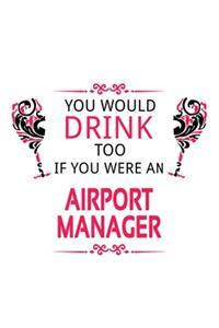 You Would Drink Too If You Were An Airport Manager