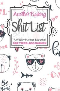 Another Fucking Shit List A Weekly Planner & Journal For Tired-Ass Women