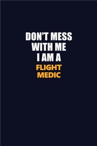 Don't Mess With Me I Am A Flight Medic
