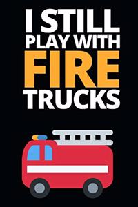 I Still Play With Fire Trucks