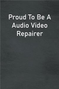 Proud To Be A Audio Video Repairer