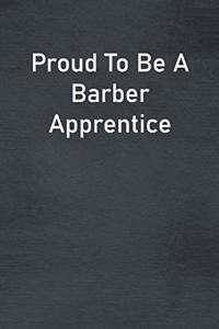 Proud To Be A Barber Apprentice