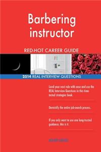 Barbering instructor RED-HOT Career Guide; 2514 REAL Interview Questions