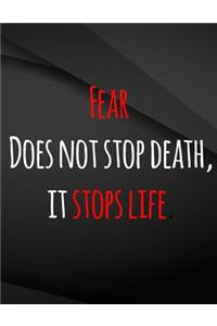 Fear does not stop death, it stops life.