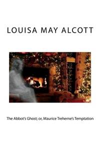 The Abbot's Ghost; or, Maurice Treherne's Temptation