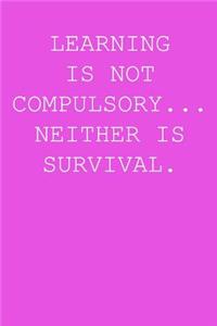 Learning is not compulsory... neither is survival.