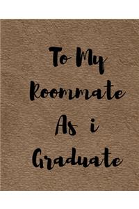 To My Roommate As i Graduate