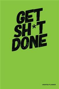 Get Sh*T Done- Undated Planner