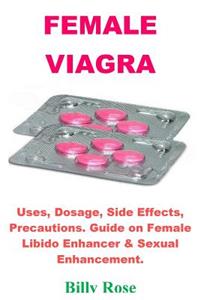 Female Viagra: Uses, Dosage, Side Effects, Precautions. Guide on Female Libido Enhancer & Sexual Enhancement.