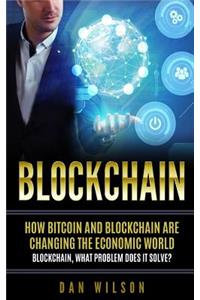 Blockchain: How Bitcoin and Blockchain are changing the economic world. Blockchain, what problem does it solve?