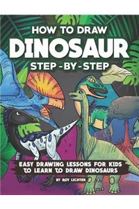 How to Draw Dinosaur Step-By-Step: Easy Drawing Lessons for Kids to Learn to Draw Dinosaurs