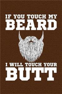 If You Touch My Beard I Will Touch Your Butt