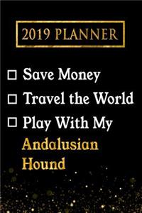 2019 Planner: Save Money, Travel the World, Play with My Andalusian Hound: 2019 Andalusian Hound Planner
