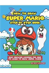 How to Draw Super Mario Step-By-Step Book: Easy Drawing Lessons for Kids to Learn to Draw Super Mario