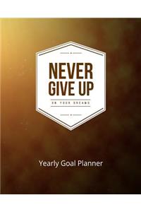 Never Give Up on Your Dreams Yearly Goal Planner