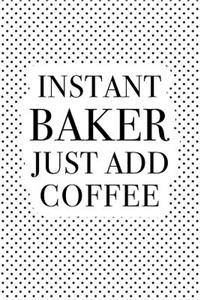 Instant Baker Just Add Coffee