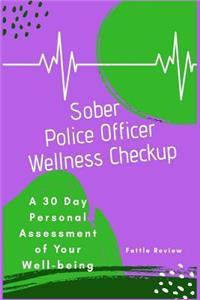 Sober Police Officer Wellness Checkup: A 30 Day Personal Assessment of Your Well-Being