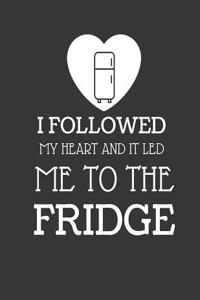 I Followed My Heart and It Led Me to the Fridge