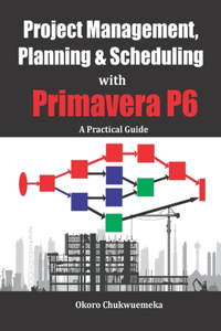 Project Management, Planning & Scheduling with Primavera P6