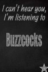 I Can't Hear You, I'm Listening to Buzzcocks Creative Writing Lined Journal