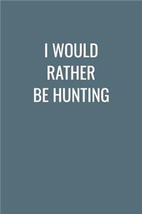I Would Rather Be Hunting