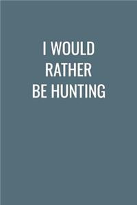 I Would Rather Be Hunting