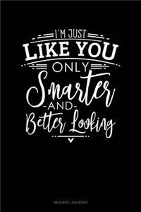 I'm Just Like You Only Smarter and Better Looking