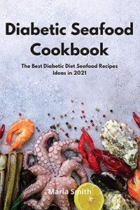 Diabetic Seafood Cookbook: The Best Diabetic Diet Seafood Recipes Ideas in 2021