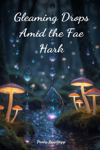 Gleaming Drops Amid the Fae Hark