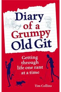 Diary of a Grumpy Old Git: Getting Through Life One Rant at a Time