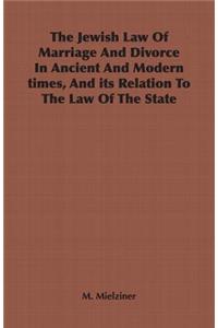 Jewish Law of Marriage and Divorce in Ancient and Modern Times, and Its Relation to the Law of the State