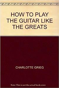 Learn to Play Guitar Like the Guitar Greats