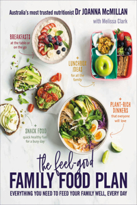 Feel-Good Family Food Plan: Everything You Need to Feed Your Family Well, Every Day