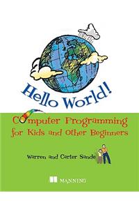 Hello World! Computer Programming for Kids and Other Beginners