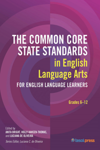 The Common Core State Standards in English Language Arts for English Language Learners: Grades 6-12