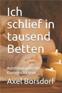 Ich Schlief in Tausend Betten: Autobiographische Kurzgeschichten